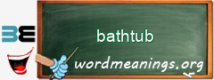 WordMeaning blackboard for bathtub